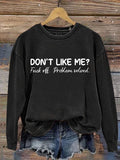 Chicmy- Don't Like Me Fuck Off Problem Solved MDD GAD  Be Kind Mental Health Month NSPW Sweatshirt