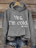 Chicmy- Yes I am Cold  Casual Text Letters Hoodie