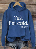 Chicmy- Yes I am Cold  Casual Text Letters Hoodie